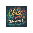 Chase Your Dreams Coaster