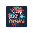 Keep Pushing Forward Coaster